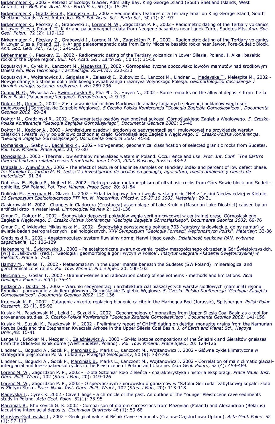 , 50 (1): 81-97 Birkenmajer K., Pécskay Z., Grabowski J., Lorenc M. W., Zagożdżon P. P., 2002 - Radiometric dating of the Tertiary volcanics in Lower Silesia, Poland. II.