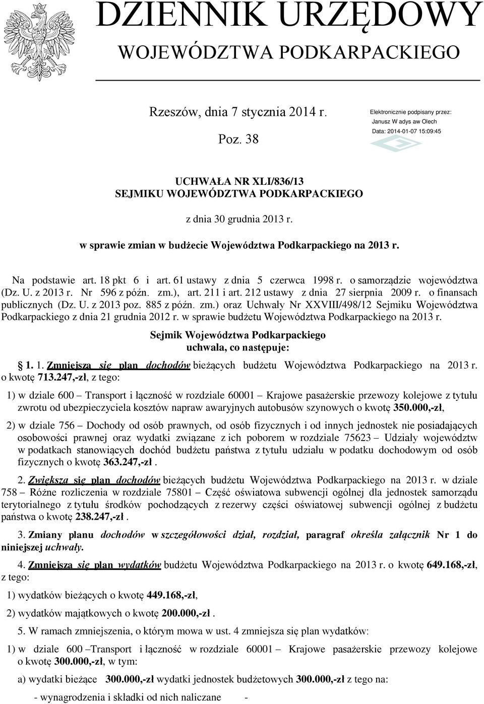 211 i art. 212 ustawy z dnia 27 sierpnia 2009 r. o finansach publicznych (Dz. U. z 2013 poz. 885 z późn. zm.) oraz Uchwały Nr XXVIII/498/12 Sejmiku Województwa Podkarpackiego z dnia 21 grudnia 2012 r.