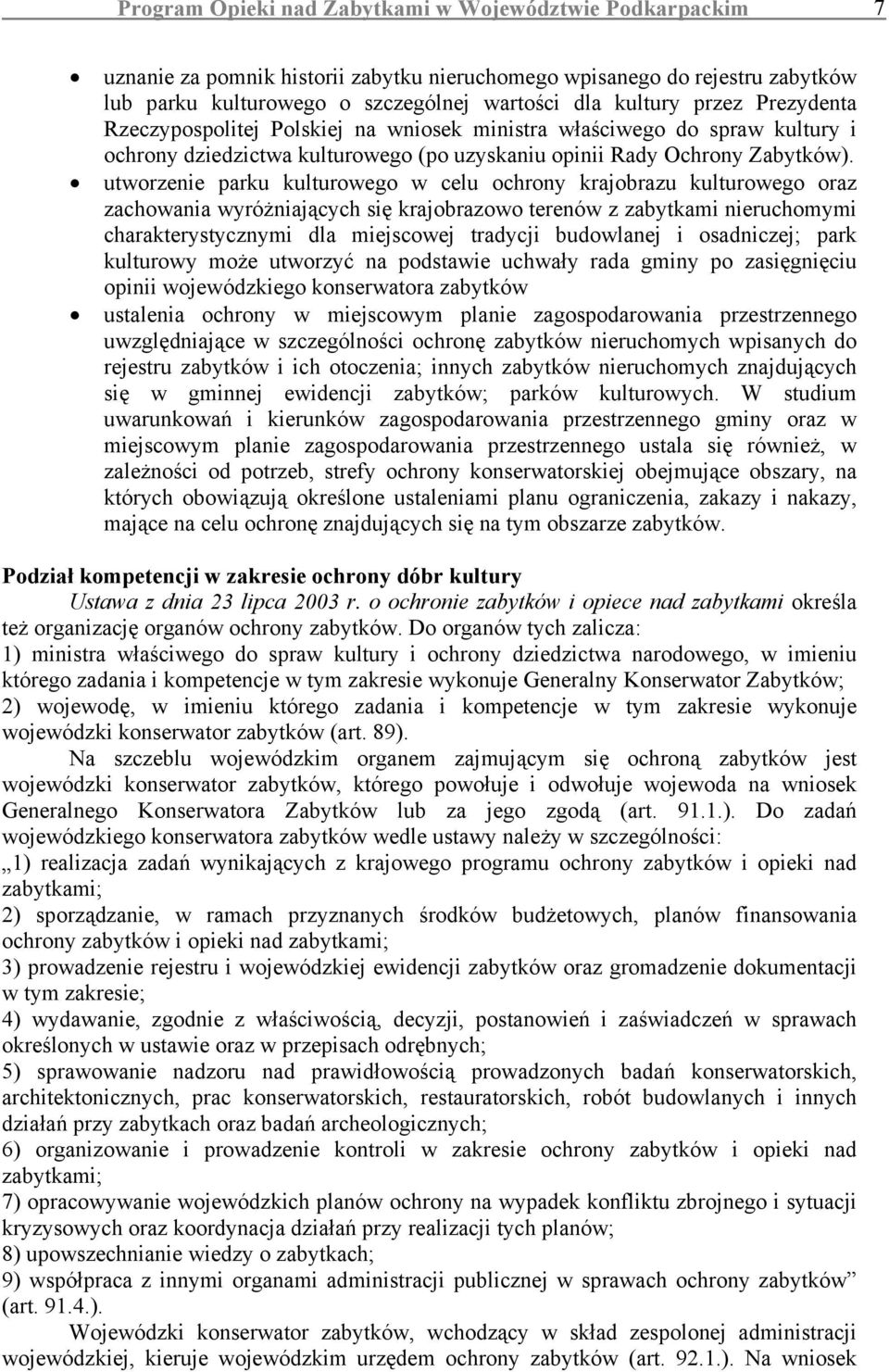 utworzenie parku kulturowego w celu ochrony krajobrazu kulturowego oraz zachowania wyróżniających się krajobrazowo terenów z zabytkami nieruchomymi charakterystycznymi dla miejscowej tradycji