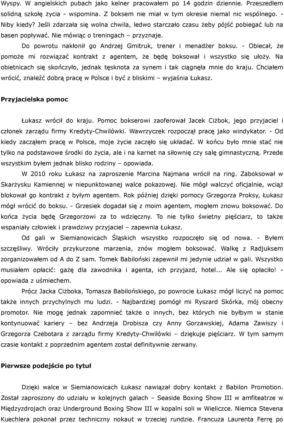 - Obiecał, że pomoże mi rozwiązać kontrakt z agentem, że będę boksował i wszystko się ułoży. Na obietnicach się skończyło, jednak tęsknota za synem i tak ciągnęła mnie do kraju.