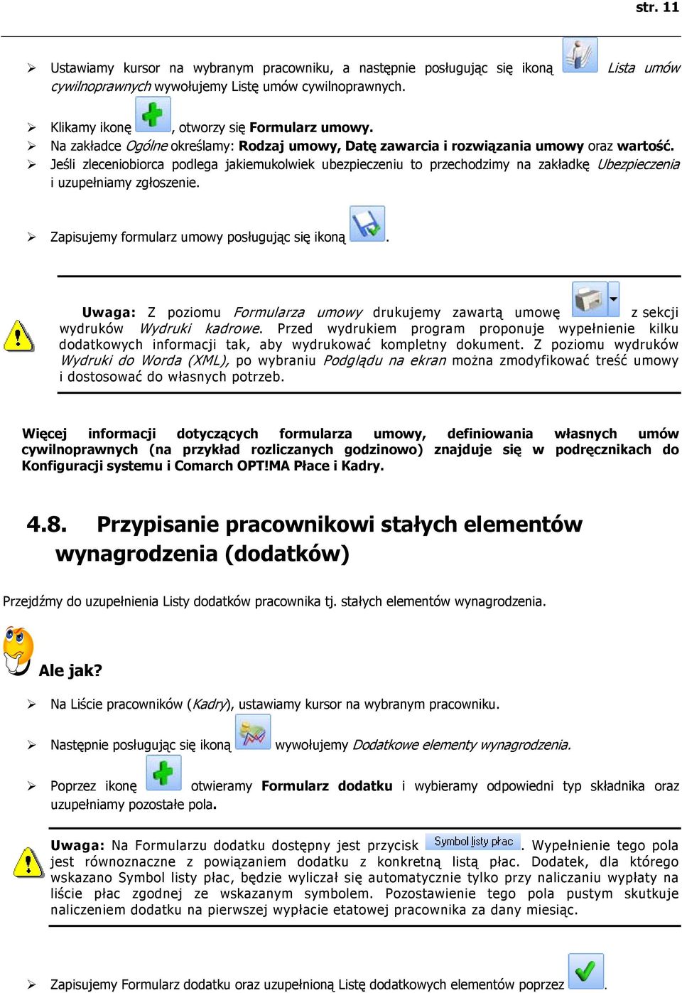 Jeśli zleceniobiorca podlega jakiemukolwiek ubezpieczeniu to przechodzimy na zakładkę Ubezpieczenia i uzupełniamy zgłoszenie. Zapisujemy formularz umowy posługując się ikoną.