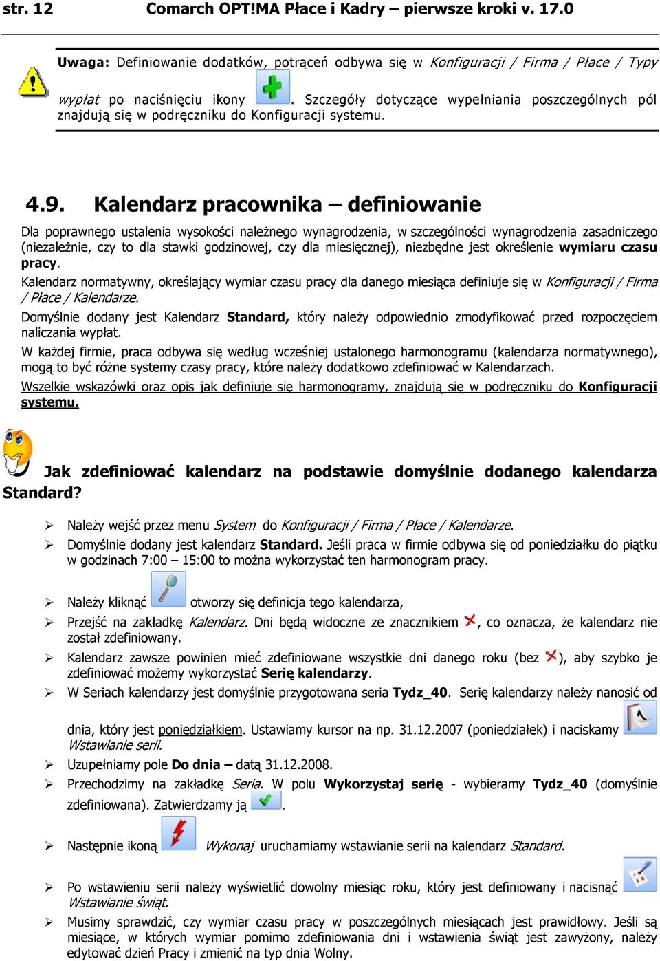 Kalendarz pracownika definiowanie Dla poprawnego ustalenia wysokości należnego wynagrodzenia, w szczególności wynagrodzenia zasadniczego (niezależnie, czy to dla stawki godzinowej, czy dla