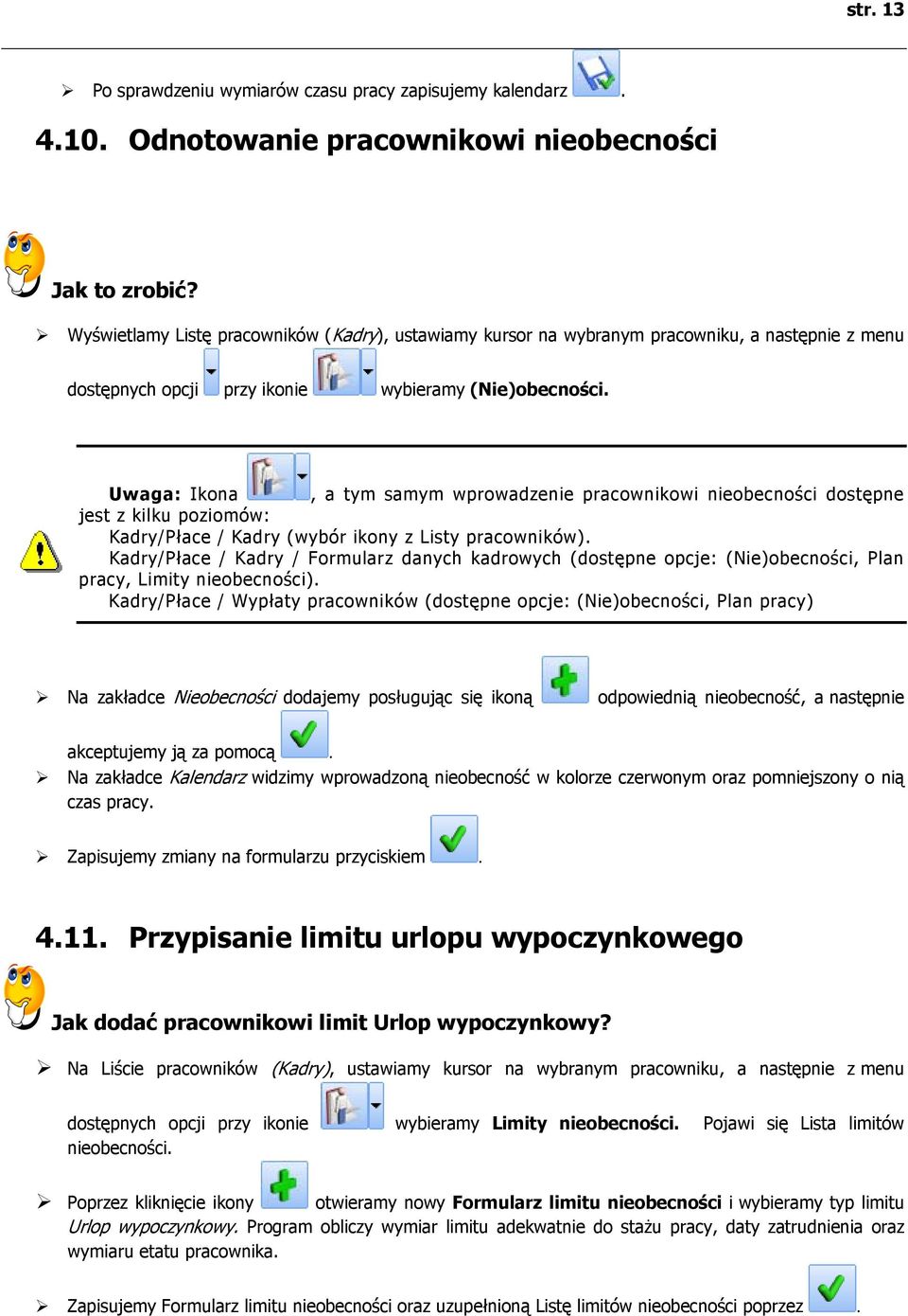 Uwaga: Ikona, a tym samym wprowadzenie pracownikowi nieobecności dostępne jest z kilku poziomów: Kadry/Płace / Kadry (wybór ikony z Listy pracowników).