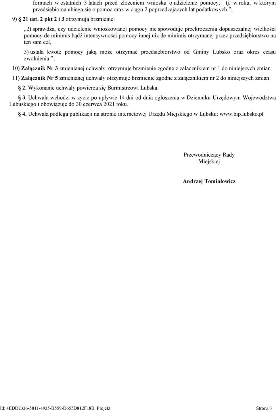 otrzymanej przez przedsiębiorstwo na ten sam cel, 3) ustala kwotę pomocy jaką może otrzymać przedsiębiorstwo od Gminy Lubsko oraz okres czasu zwolnienia.