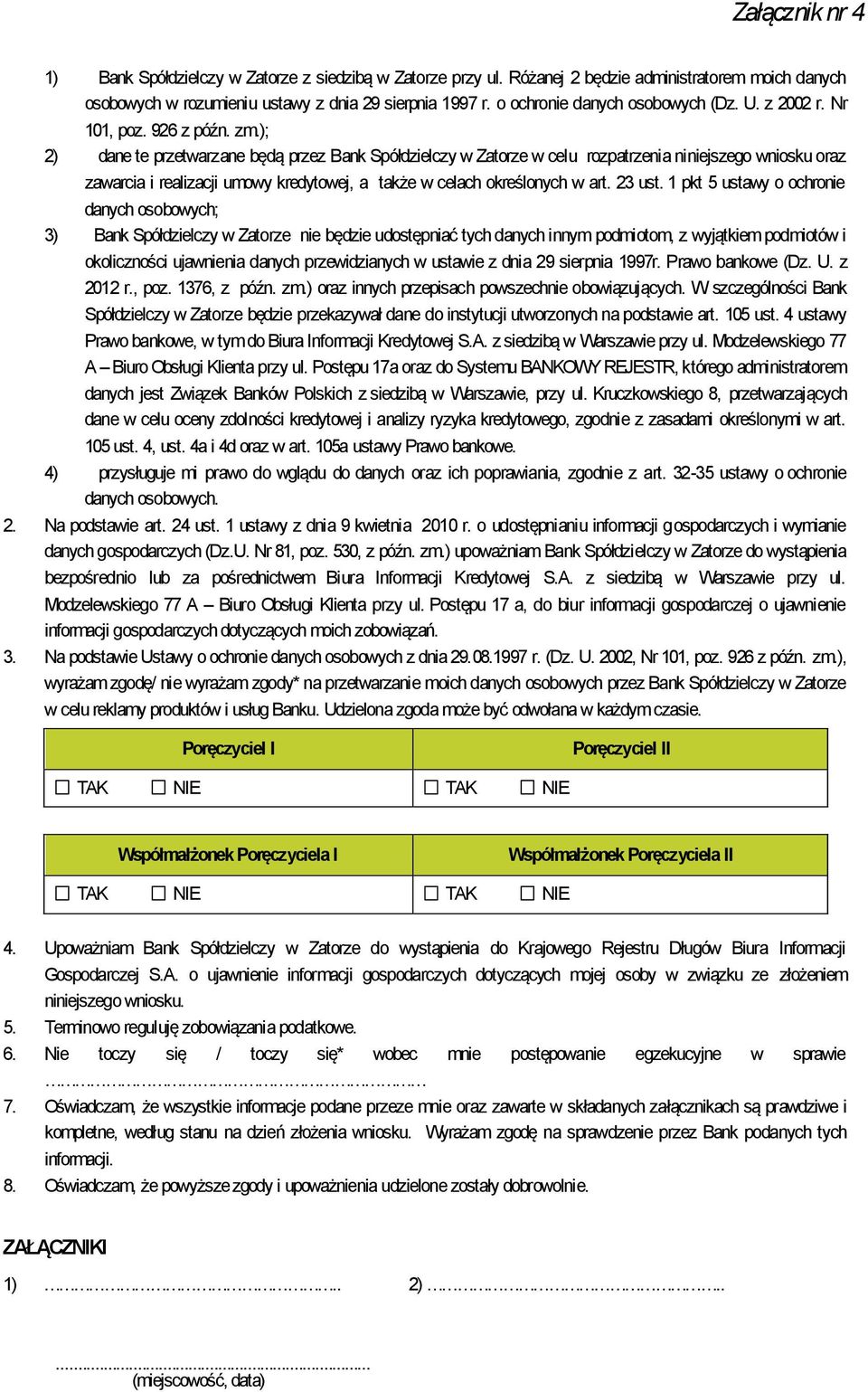 ); 2) dane te przetwarzane będą przez Bank Spółdzielczy w Zatorze w celu rozpatrzenia niniejszego wniosku oraz zawarcia i realizacji umowy kredytowej, a także w celach określonych w art. 23 ust.