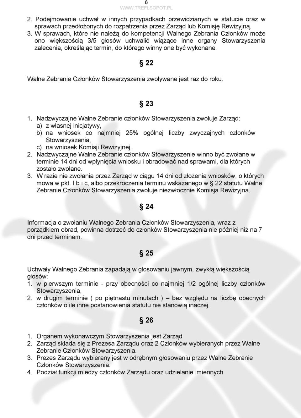 być wykonane. 22 Walne Zebranie Członków Stowarzyszenia zwoływane jest raz do roku. 23 1.