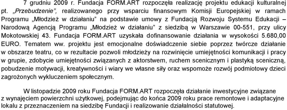 Młodzież w działaniu z siedzibą w Warszawie 00-551, przy ulicy Mokotowskiej 43. Fundacja FORM.ART uzyskała dofinansowanie działania w wysokości 5.680,00 EURO. Tematem ww.
