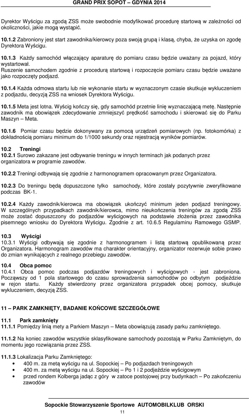 Ruszenie samochodem zgodnie z procedurą startową i rozpoczęcie pomiaru czasu będzie uważane jako rozpoczęty podjazd. 10