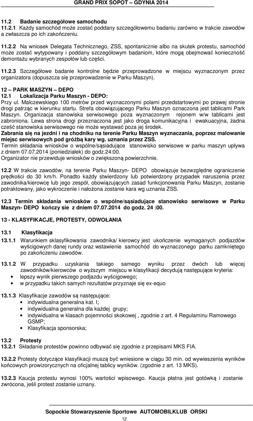 3 Szczegółowe badanie kontrolne będzie przeprowadzone w miejscu wyznaczonym przez organizatora (dopuszcza się przeprowadzenie w Parku Maszyn). 12 PARK MASZYN DEPO 12.