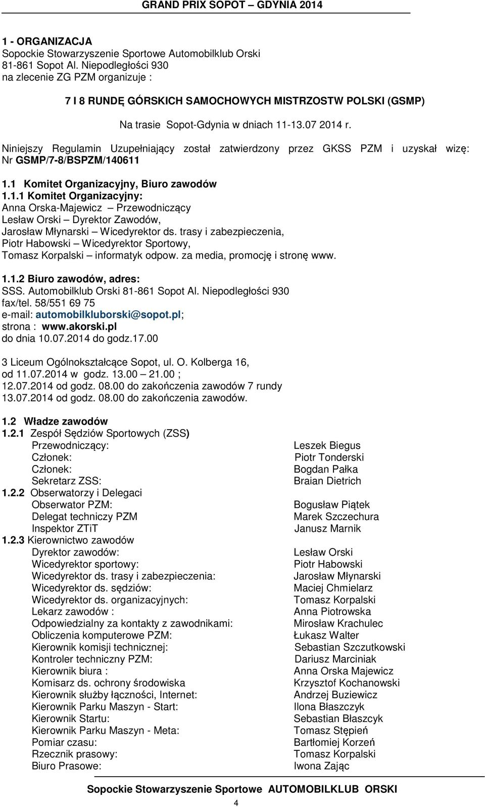 Niniejszy Regulamin Uzupełniający został zatwierdzony przez GKSS PZM i uzyskał wizę: Nr GSMP/7-8/BSPZM/14