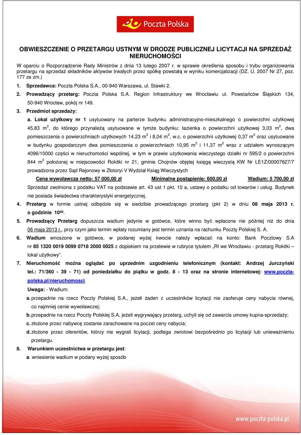 Sprzedawca: Poczta Polska S.A., 00-940 Warszawa, ul. Stawki 2. 2. Prowadzący przetarg: Poczta Polska S.A. Region Infrastruktury we Wrocławiu ul. Powstańców Śląskich 134, 50-940 Wrocław, pokój nr 149.