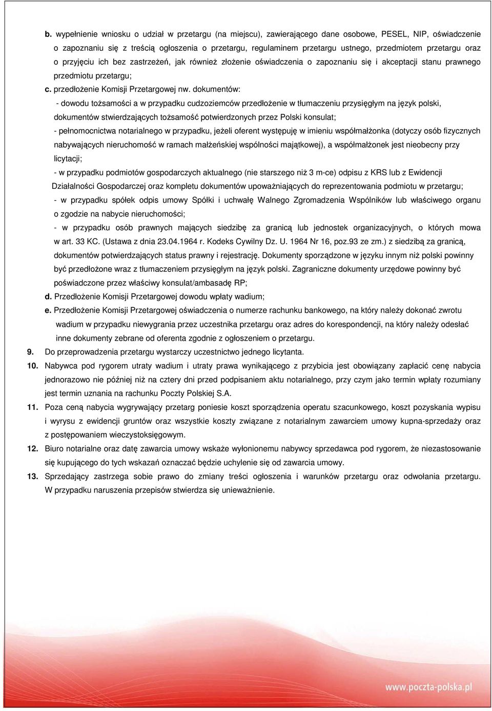 dokumentów: - dowodu tożsamości a w przypadku cudzoziemców przedłożenie w tłumaczeniu przysięgłym na język polski, dokumentów stwierdzających tożsamość potwierdzonych przez Polski konsulat; -