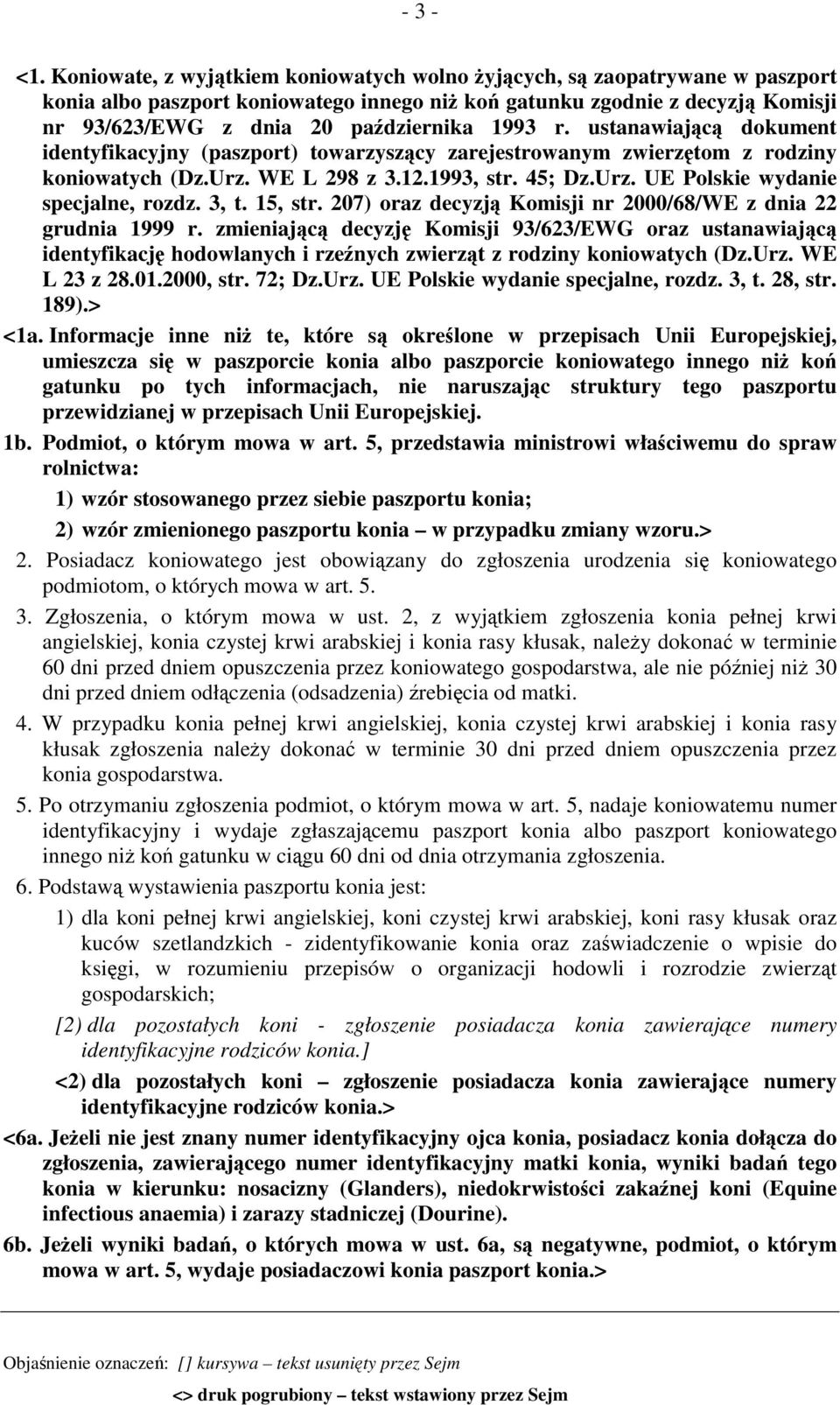 1993 r. ustanawiającą dokument identyfikacyjny (paszport) towarzyszący zarejestrowanym zwierzętom z rodziny koniowatych (Dz.Urz. WE L 298 z 3.12.1993, str. 45; Dz.Urz. UE Polskie wydanie specjalne, rozdz.