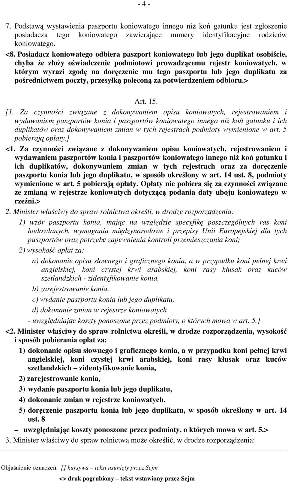 paszportu lub jego duplikatu za pośrednictwem poczty, przesyłką poleconą za potwierdzeniem odbioru.> Art. 15. [1.
