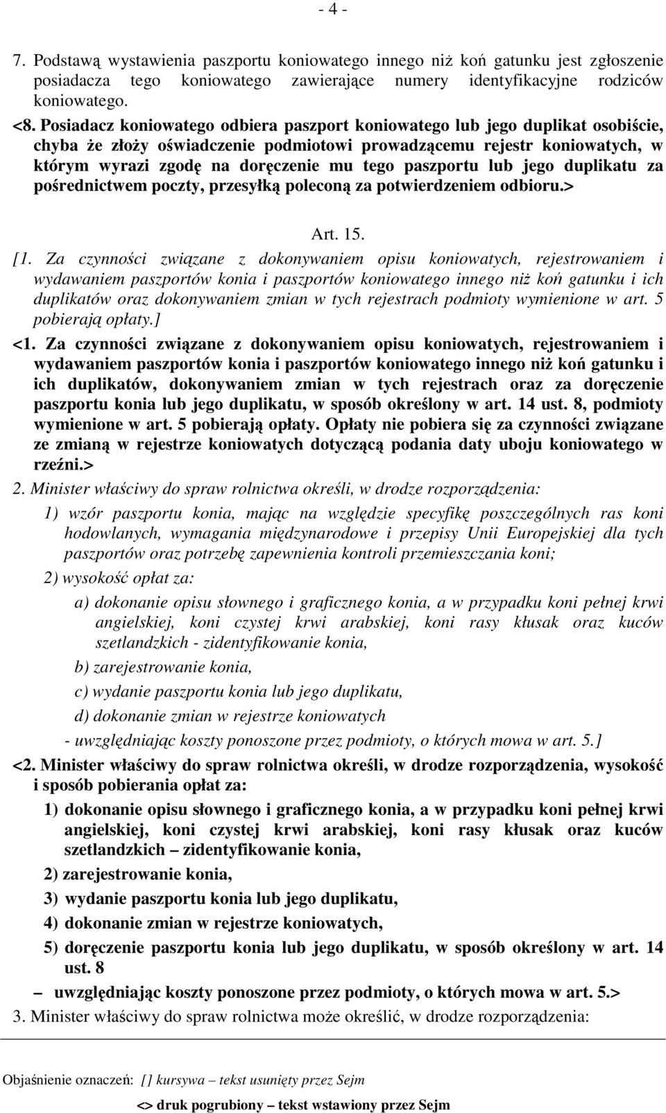 paszportu lub jego duplikatu za pośrednictwem poczty, przesyłką poleconą za potwierdzeniem odbioru.> Art. 15. [1.