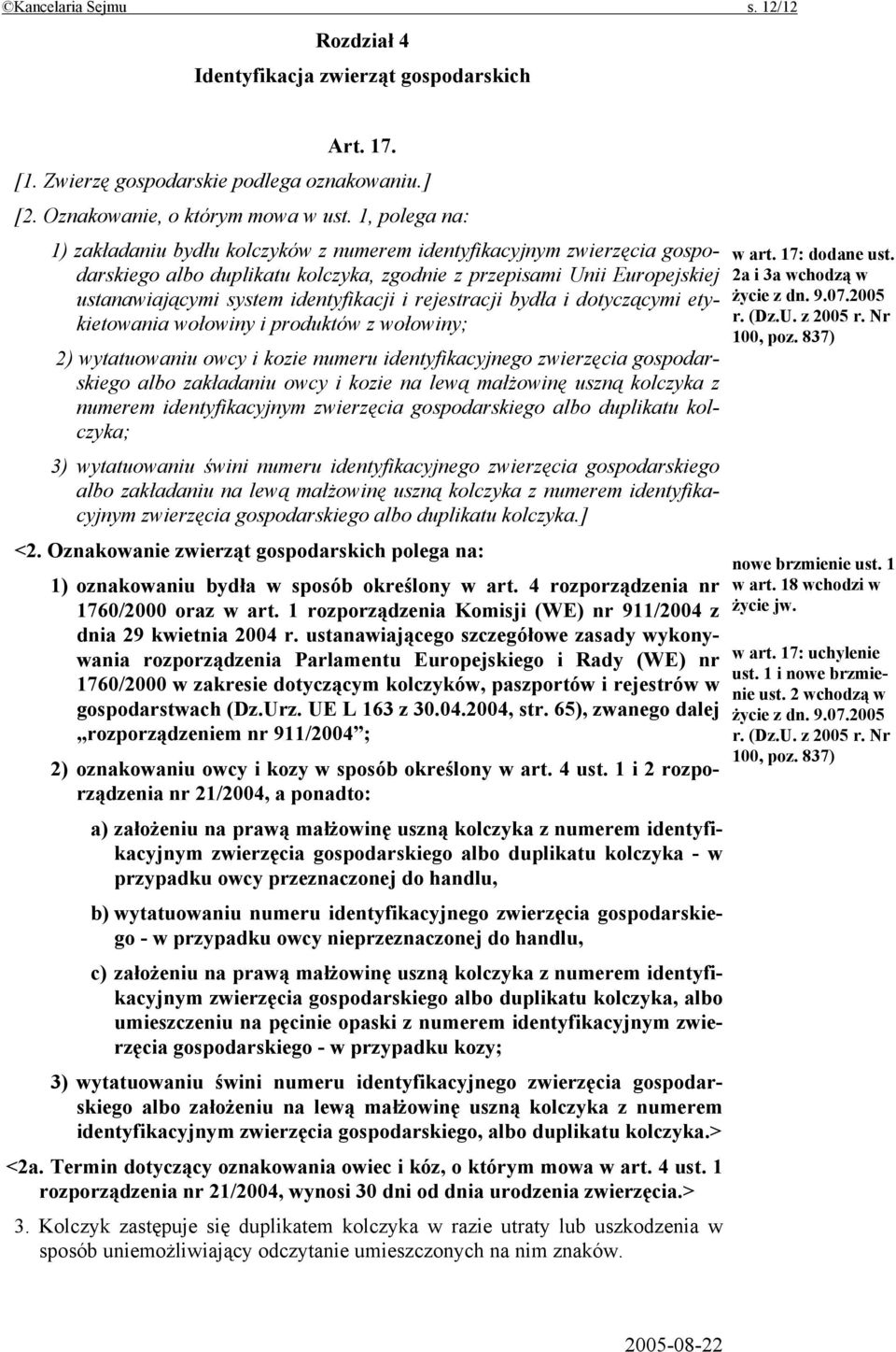 rejestracji bydła i dotyczącymi etykietowania wołowiny i produktów z wołowiny; 2) wytatuowaniu owcy i kozie numeru identyfikacyjnego zwierzęcia gospodarskiego albo zakładaniu owcy i kozie na lewą