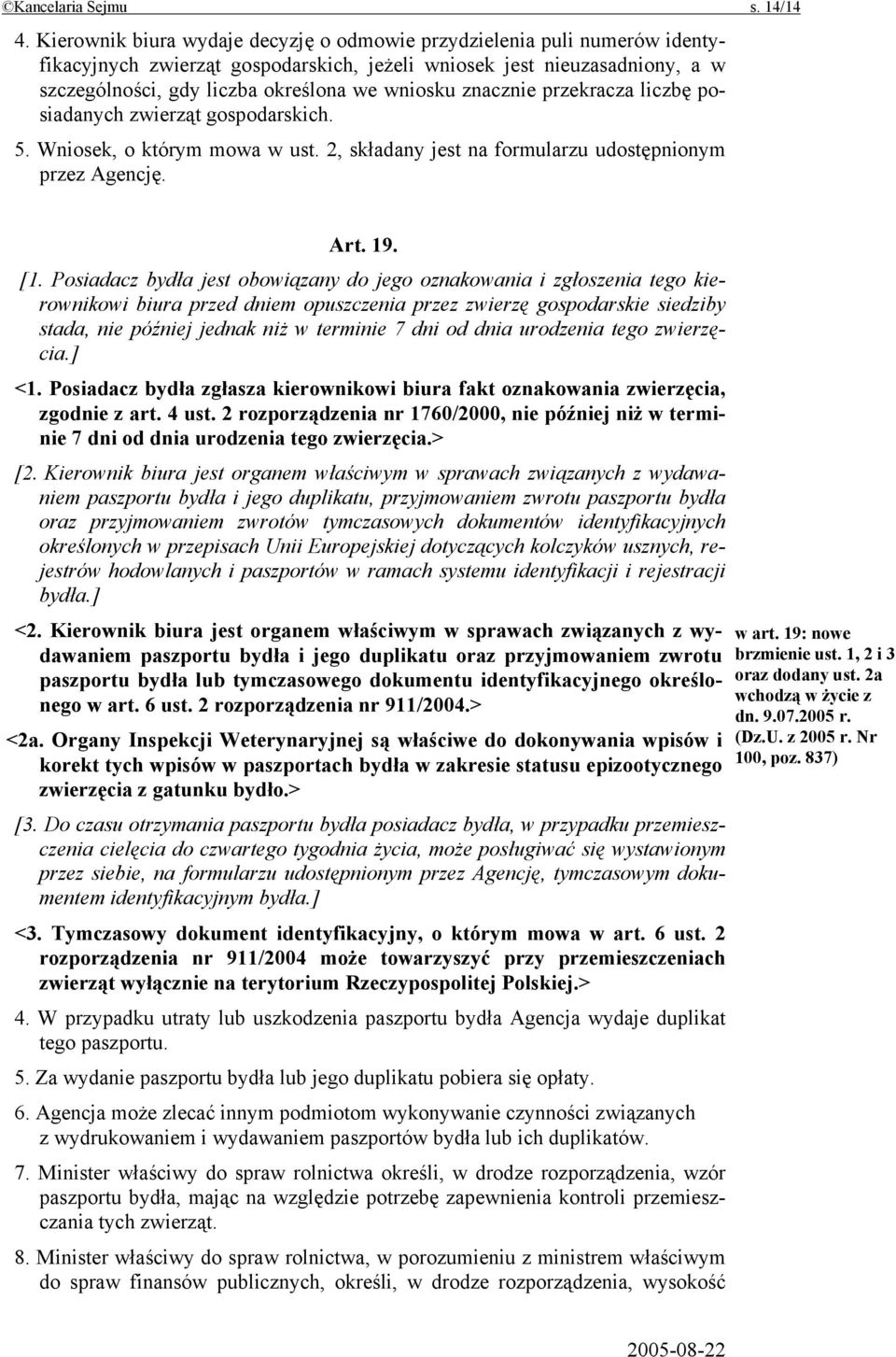 znacznie przekracza liczbę posiadanych zwierząt gospodarskich. 5. Wniosek, o którym mowa w ust. 2, składany jest na formularzu udostępnionym przez Agencję. Art. 19. [1.