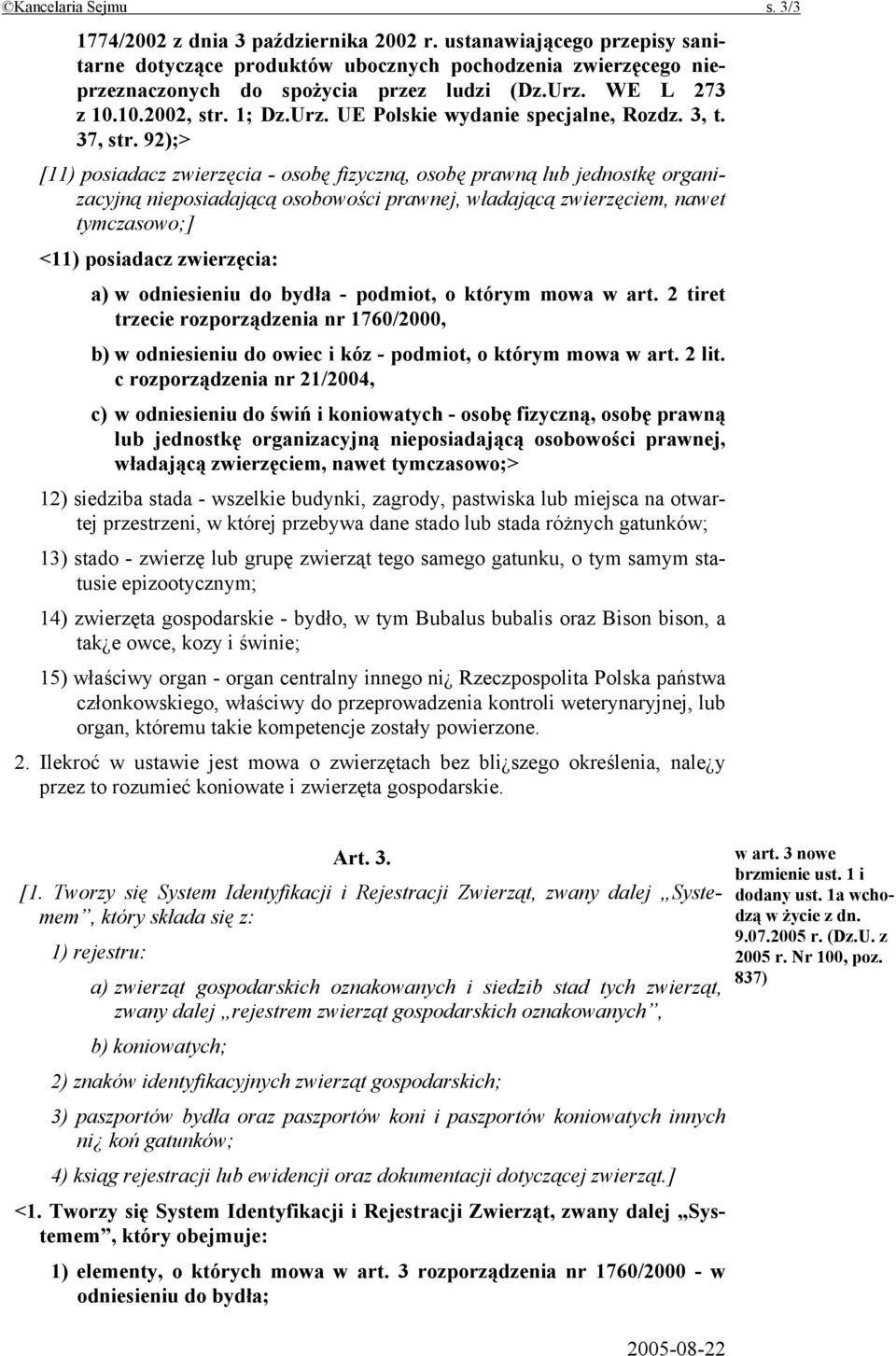 92);> [11) posiadacz zwierzęcia - osobę fizyczną, osobę prawną lub jednostkę organizacyjną nieposiadającą osobowości prawnej, władającą zwierzęciem, nawet tymczasowo;] <11) posiadacz zwierzęcia: a) w