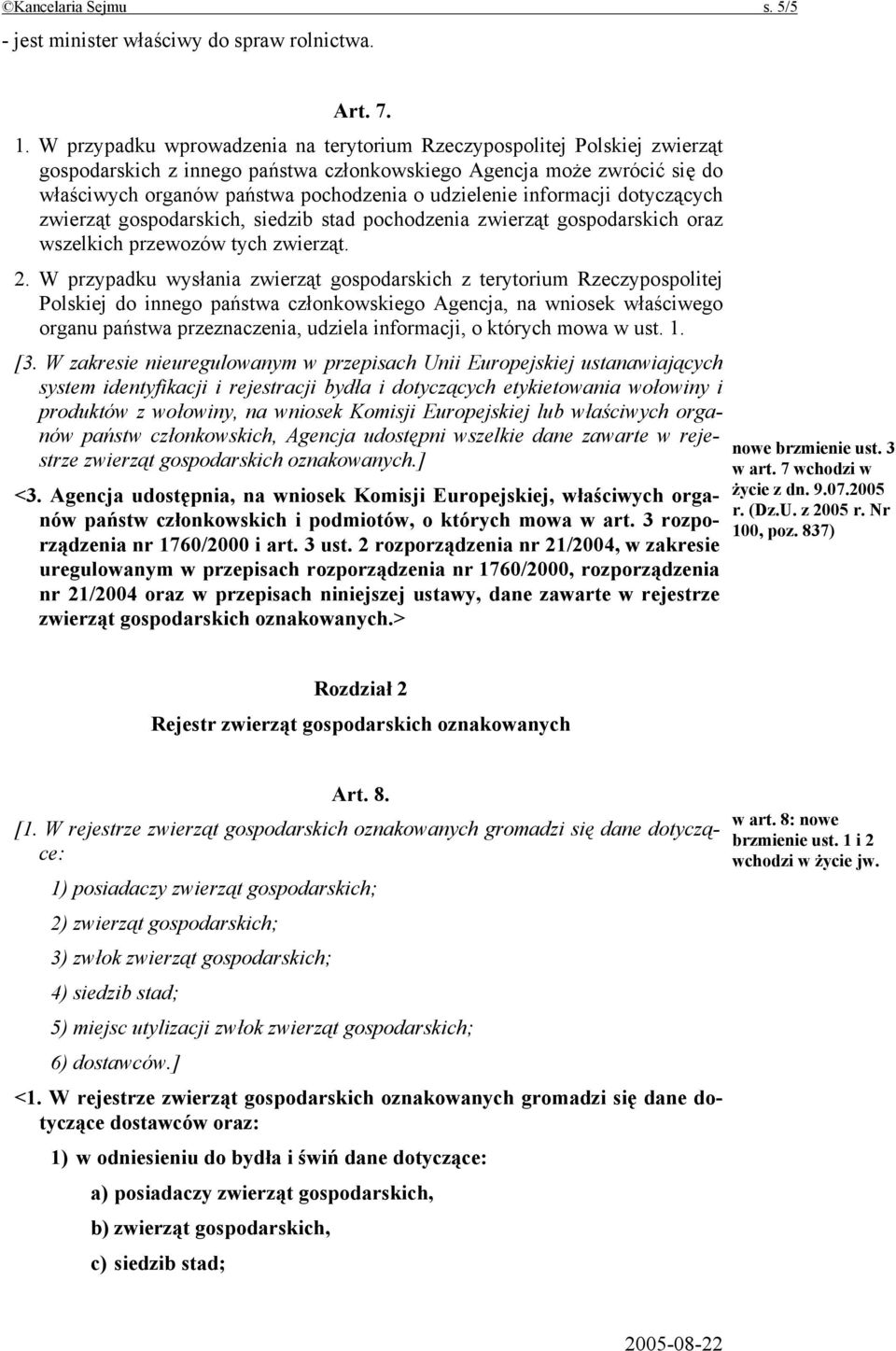 informacji dotyczących zwierząt gospodarskich, siedzib stad pochodzenia zwierząt gospodarskich oraz wszelkich przewozów tych zwierząt. 2.