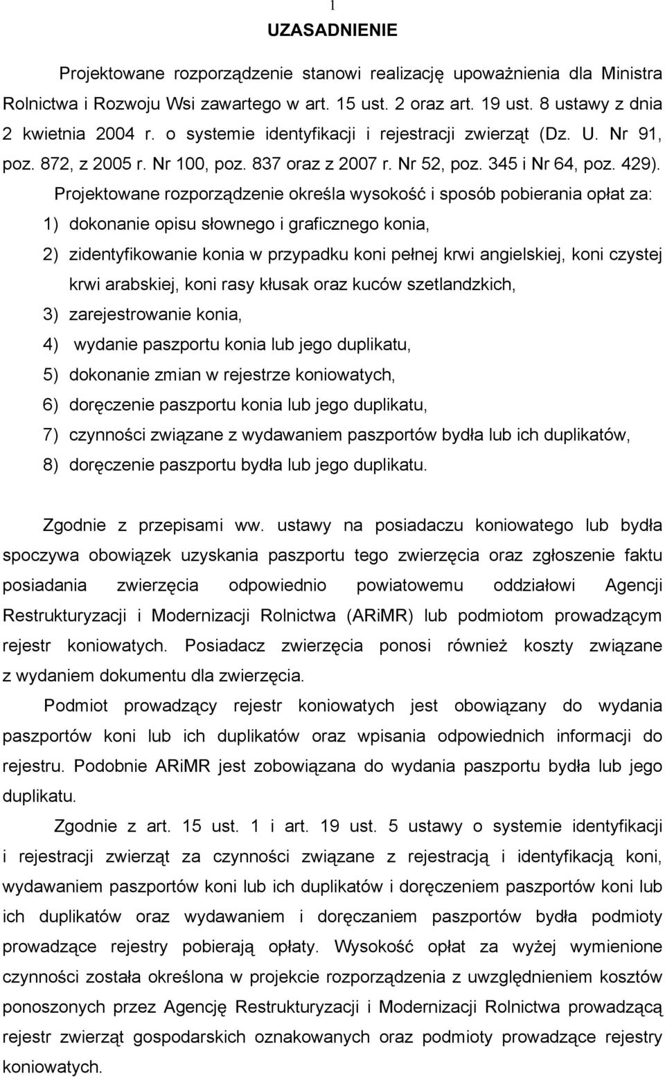 Projektowane rozporz dzenie okre la wysoko i sposób pobierania op at za: 1) dokonanie opisu s ownego i graficznego konia, 2) zidentyfikowanie konia w przypadku koni pe nej krwi angielskiej, koni