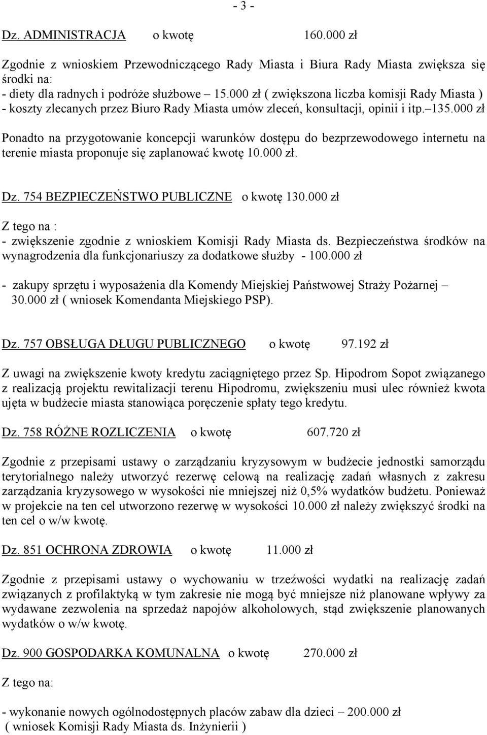000 zł Ponadto na przygotowanie koncepcji warunków dostępu do bezprzewodowego internetu na terenie miasta proponuje się zaplanować kwotę 10.000 zł. Dz. 754 BEZPIECZEŃSTWO PUBLICZNE o kwotę 130.