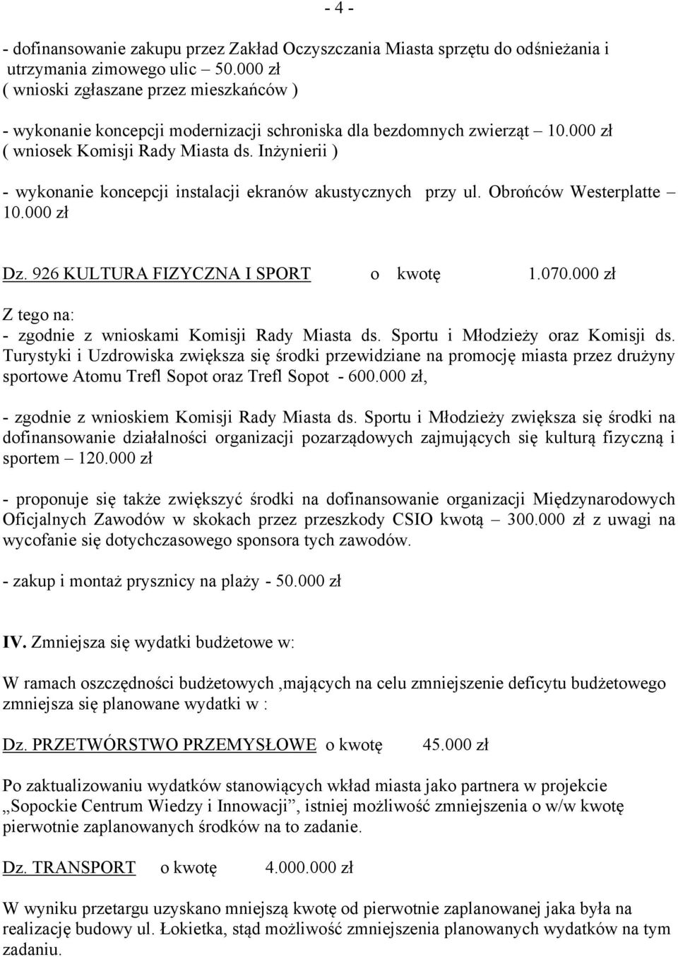 Inżynierii ) - wykonanie koncepcji instalacji ekranów akustycznych przy ul. Obrońców Westerplatte 10.000 zł Dz. 926 KULTURA FIZYCZNA I SPORT o kwotę 1.070.
