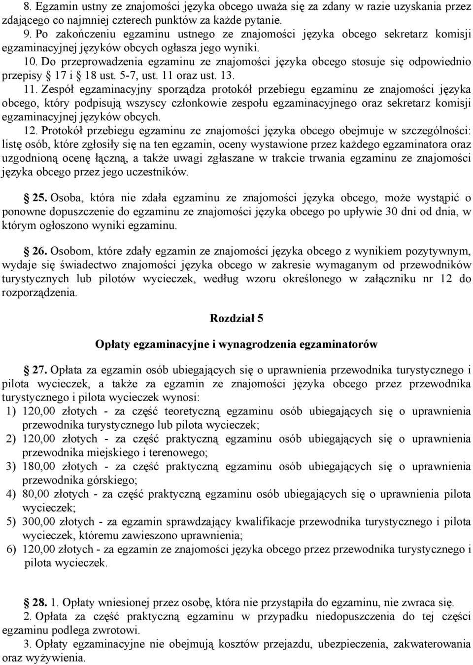 Do przeprowadzenia egzaminu ze znajomości języka obcego stosuje się odpowiednio przepisy 17 i 18 ust. 5-7, ust. 11 