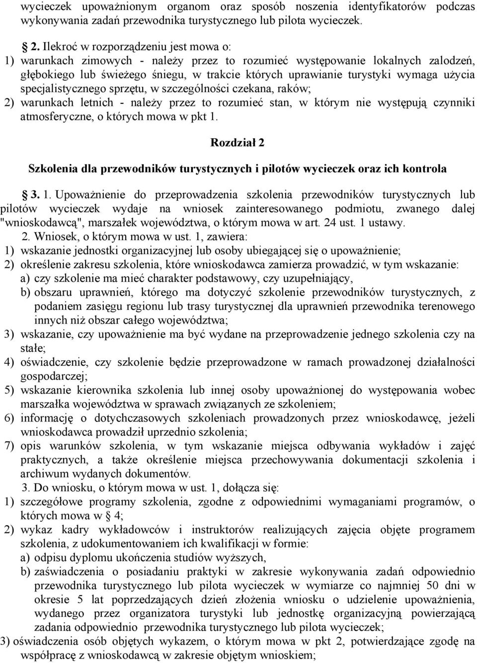 użycia specjalistycznego sprzętu, w szczególności czekana, raków; 2) warunkach letnich - należy przez to rozumieć stan, w którym nie występują czynniki atmosferyczne, o których mowa w pkt 1.