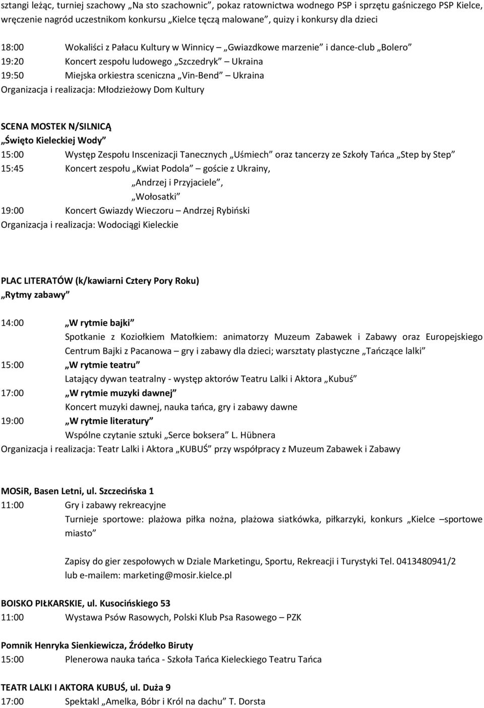 Organizacja i realizacja: Młodzieżowy Dom Kultury SCENA MOSTEK N/SILNICĄ Święto Kieleckiej Wody 15:00 Występ Zespołu Inscenizacji Tanecznych Uśmiech oraz tancerzy ze Szkoły Tańca Step by Step 15:45
