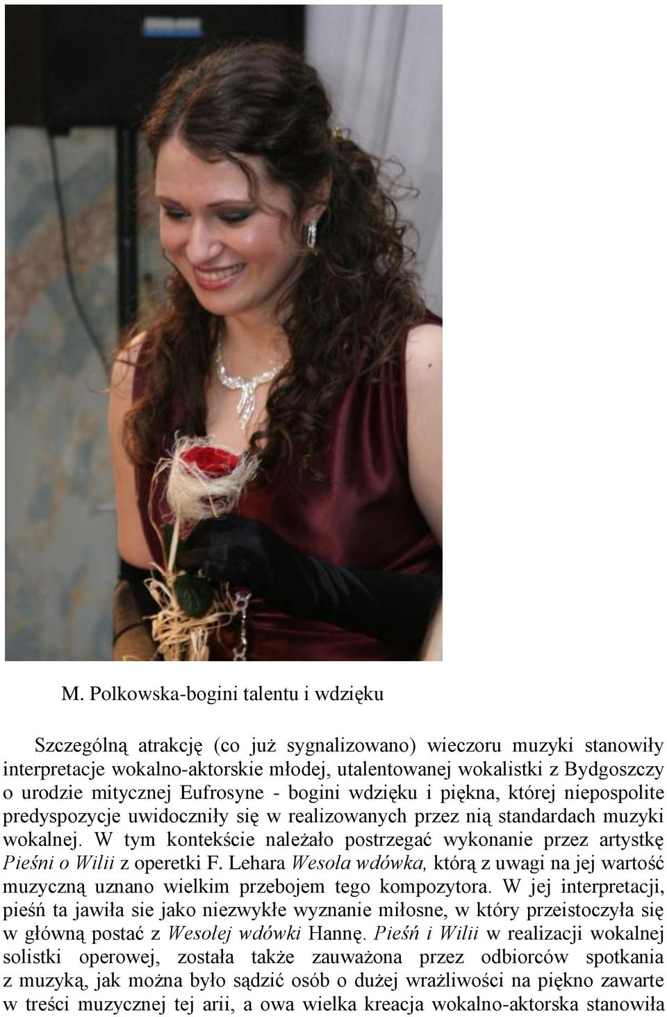 W tym kontekście należało postrzegać wykonanie przez artystkę Pieśni o Wilii z operetki F. Lehara Wesoła wdówka, którą z uwagi na jej wartość muzyczną uznano wielkim przebojem tego kompozytora.
