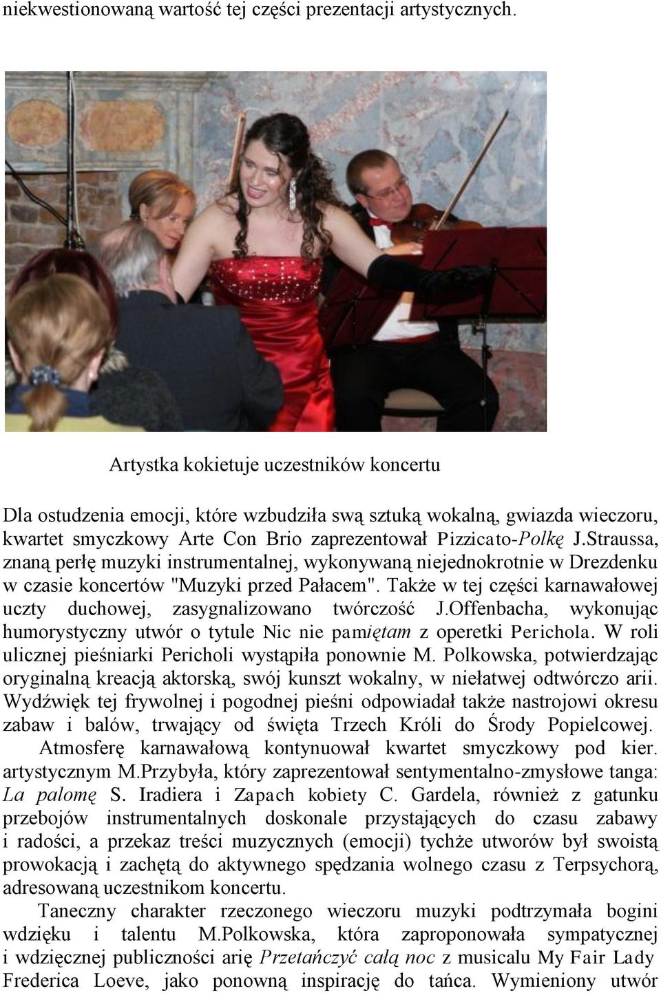 Straussa, znaną perłę muzyki instrumentalnej, wykonywaną niejednokrotnie w Drezdenku w czasie koncertów "Muzyki przed Pałacem".