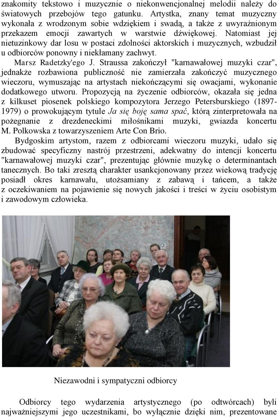 Natomiast jej nietuzinkowy dar losu w postaci zdolności aktorskich i muzycznych, wzbudził u odbiorców ponowny i niekłamany zachwyt. Marsz Radetzky'ego J.