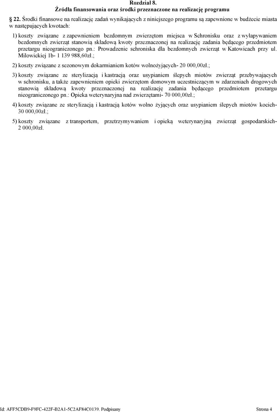 Schronisku oraz z wyłapywaniem bezdomnych zwierząt stanowią składową kwoty przeznaczonej na realizację zadania będącego przedmiotem przetargu nieograniczonego pn.