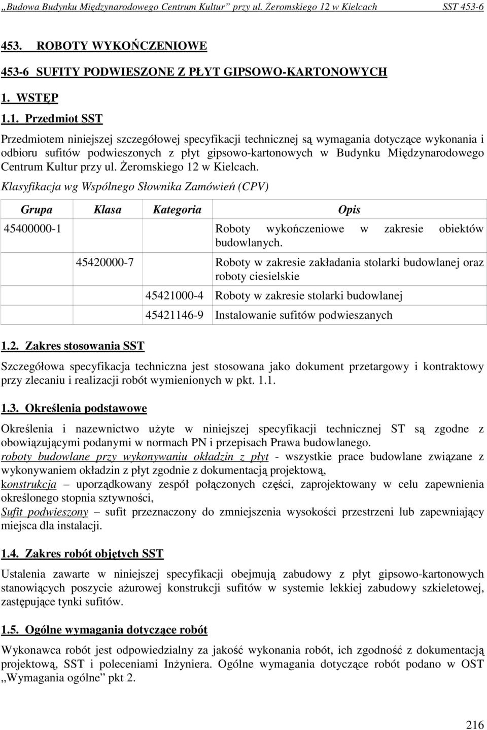 1. Przedmiot SST Przedmiotem niniejszej szczegółowej specyfikacji technicznej są wymagania dotyczące wykonania i odbioru sufitów podwieszonych z płyt gipsowo-kartonowych w Budynku Międzynarodowego