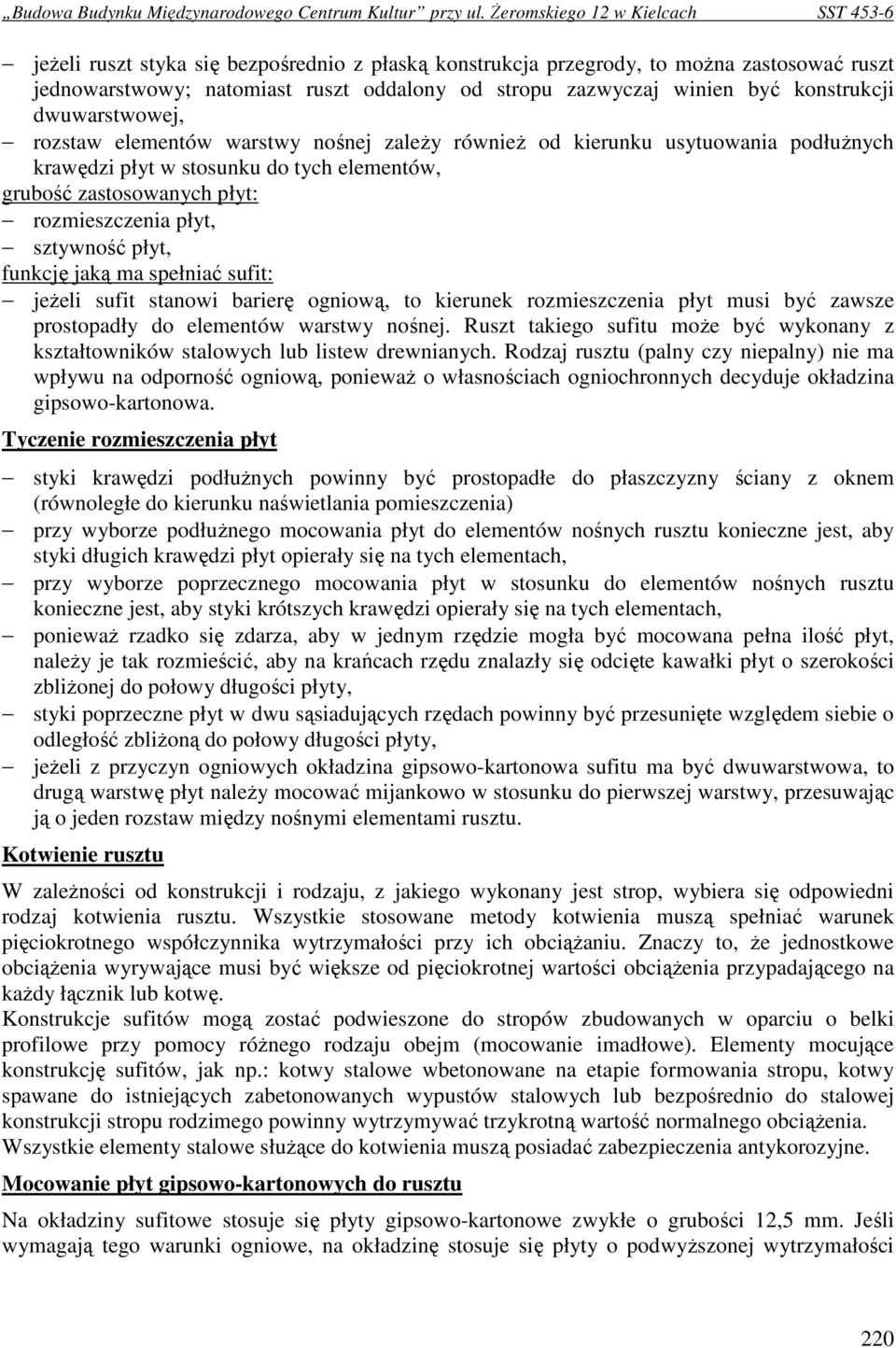 jaką ma spełniać sufit: jeŝeli sufit stanowi barierę ogniową, to kierunek rozmieszczenia płyt musi być zawsze prostopadły do elementów warstwy nośnej.