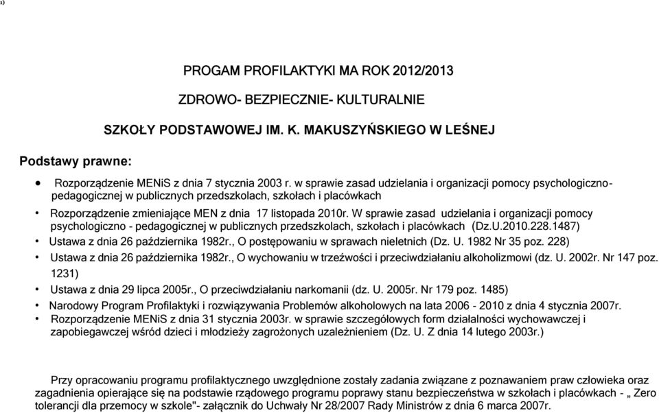 W sprawie zasad udzielania i organizacji pomocy psychologiczno - pedagogicznej w publicznych przedszkolach, szkołach i placówkach (Dz.U.2010.228.1487) Ustawa z dnia 26 października 1982r.