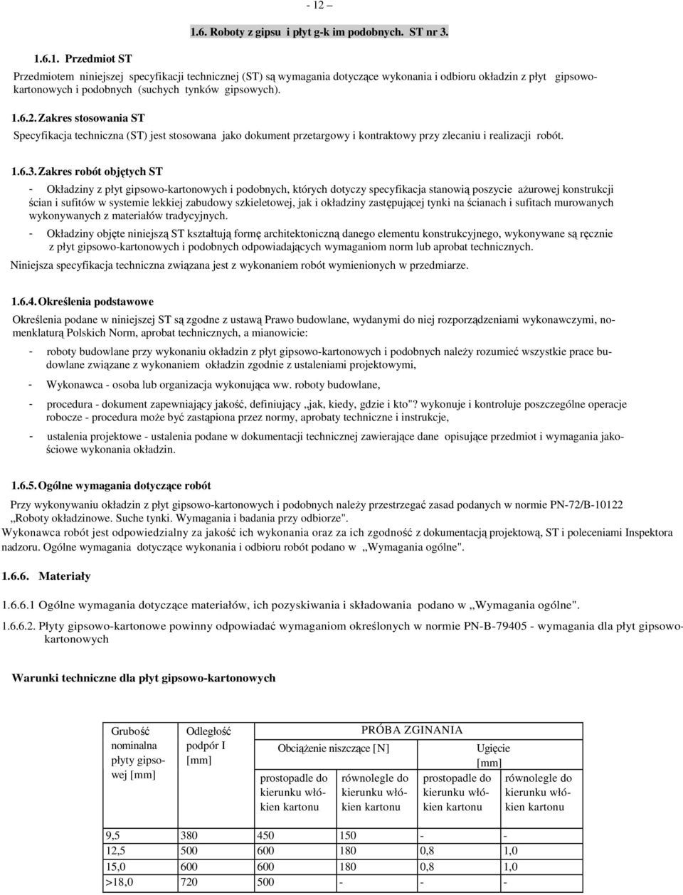 Zakres stosowania ST Specyfikacja techniczna (ST) jest stosowana jako dokument przetargowy i kontraktowy przy zlecaniu i realizacji robót. 1.6.3.