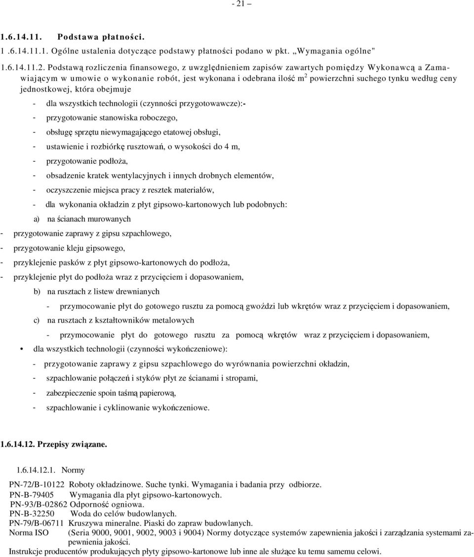 technologii (czynności przygotowawcze):- - przygotowanie stanowiska roboczego, - obsługę sprzętu niewymagającego etatowej obsługi, - ustawienie i rozbiórkę rusztowań, o wysokości do 4 m, -