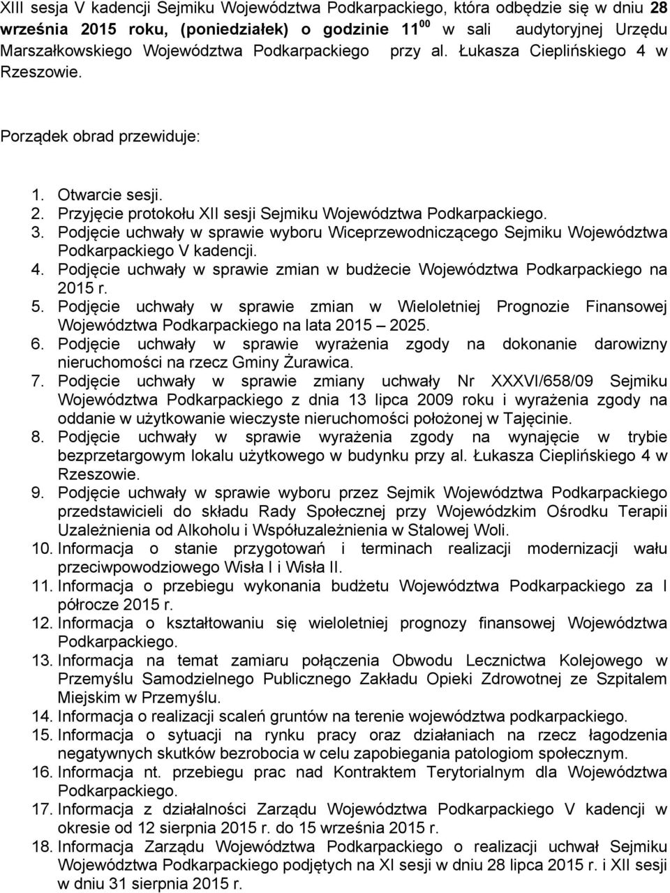 Podjęcie uchwały w sprawie wyboru Wiceprzewodniczącego Sejmiku Województwa Podkarpackiego V kadencji. 4. Podjęcie uchwały w sprawie zmian w budżecie Województwa Podkarpackiego na 2015 r. 5.