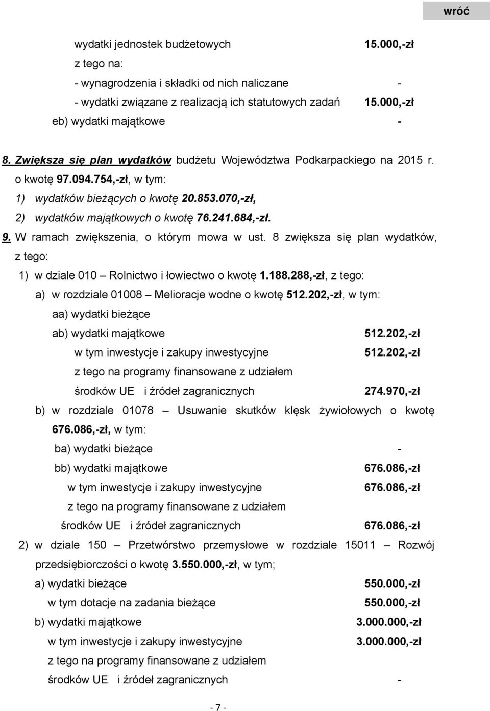 8 zwiększa się plan wydatków, z tego: 1) w dziale 010 Rolnictwo i łowiectwo o kwotę 1.188.288,-zł, z tego: a) w rozdziale 01008 Melioracje wodne o kwotę 512.