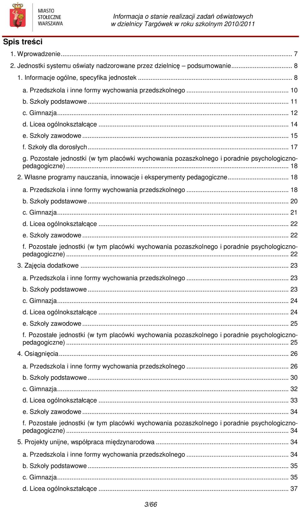 Pozostałe jednostki (w tym placówki wychowania pozaszkolnego i poradnie psychologicznopedagogiczne)... 18 2. Własne programy nauczania, innowacje i eksperymenty pedagogiczne... 18 a.