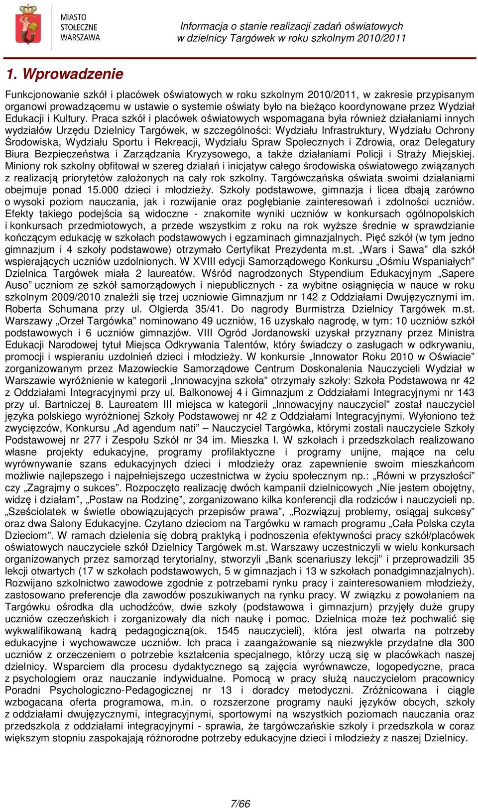 Praca szkół i placówek oświatowych wspomagana była również działaniami innych wydziałów Urzędu Dzielnicy Targówek, w szczególności: Wydziału Infrastruktury, Wydziału Ochrony Środowiska, Wydziału