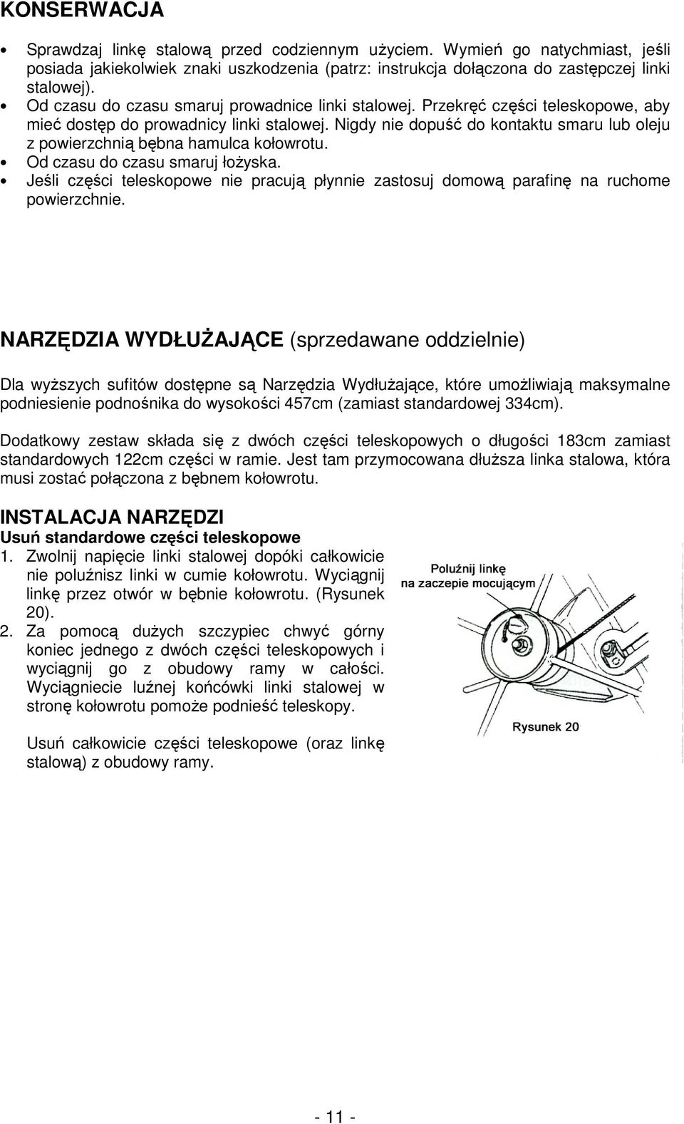 Nigdy nie dopuść do kontaktu smaru lub oleju z powierzchnią bębna hamulca kołowrotu. Od czasu do czasu smaruj łoŝyska.