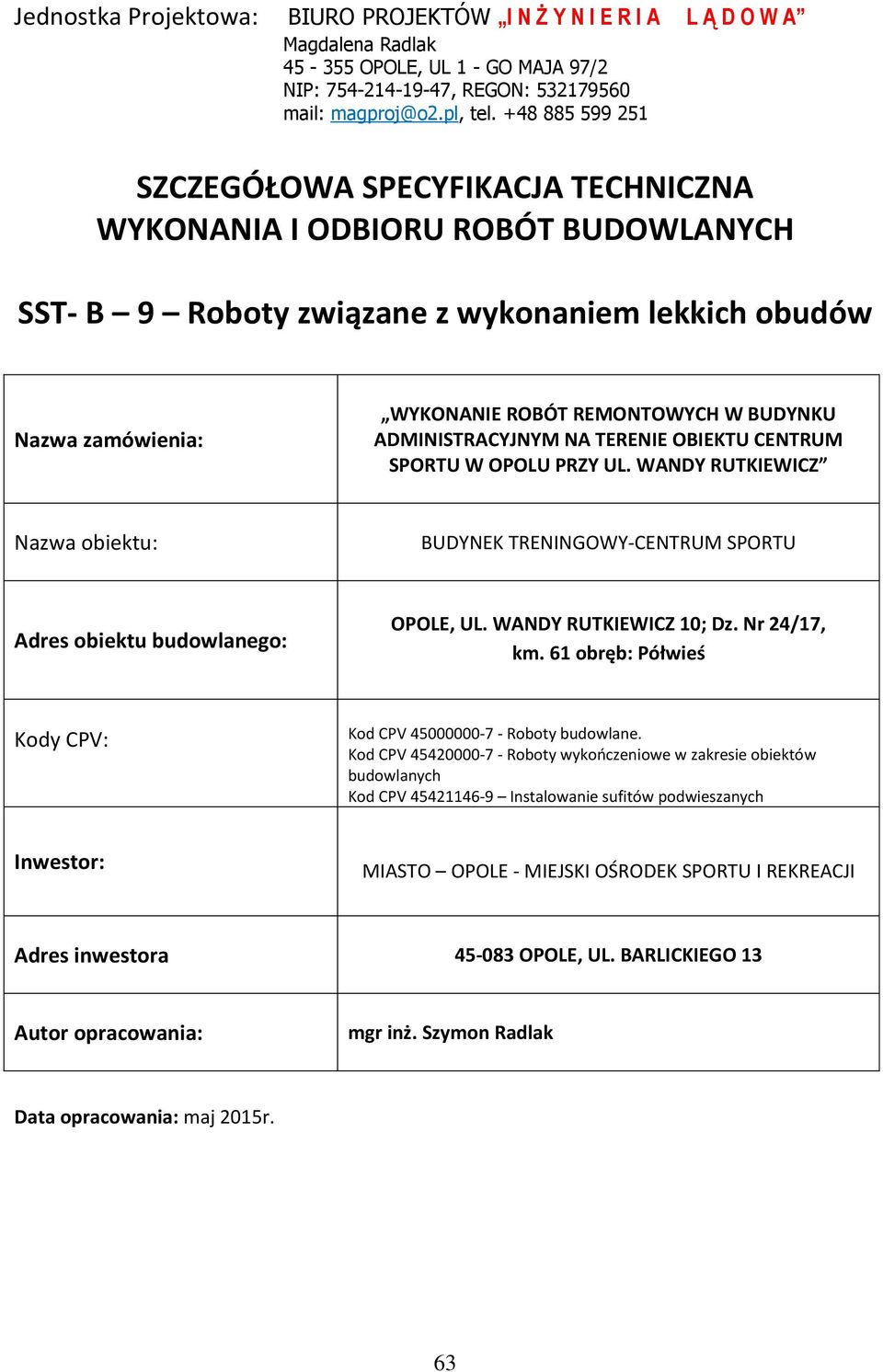 ADMINISTRACYJNYM NA TERENIE OBIEKTU CENTRUM SPORTU W OPOLU PRZY UL. WANDY RUTKIEWICZ Nazwa obiektu: BUDYNEK TRENINGOWY-CENTRUM SPORTU Adres obiektu budowlanego: OPOLE, UL. WANDY RUTKIEWICZ 10; Dz.