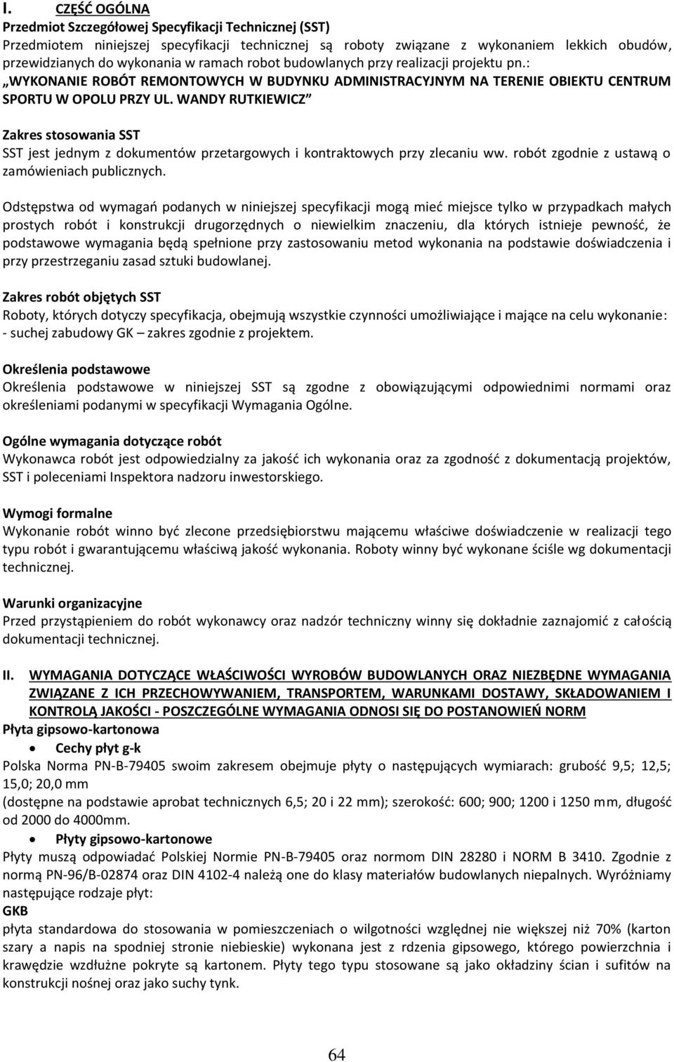 WANDY RUTKIEWICZ Zakres stosowania SST SST jest jednym z dokumentów przetargowych i kontraktowych przy zlecaniu ww. robót zgodnie z ustawą o zamówieniach publicznych.