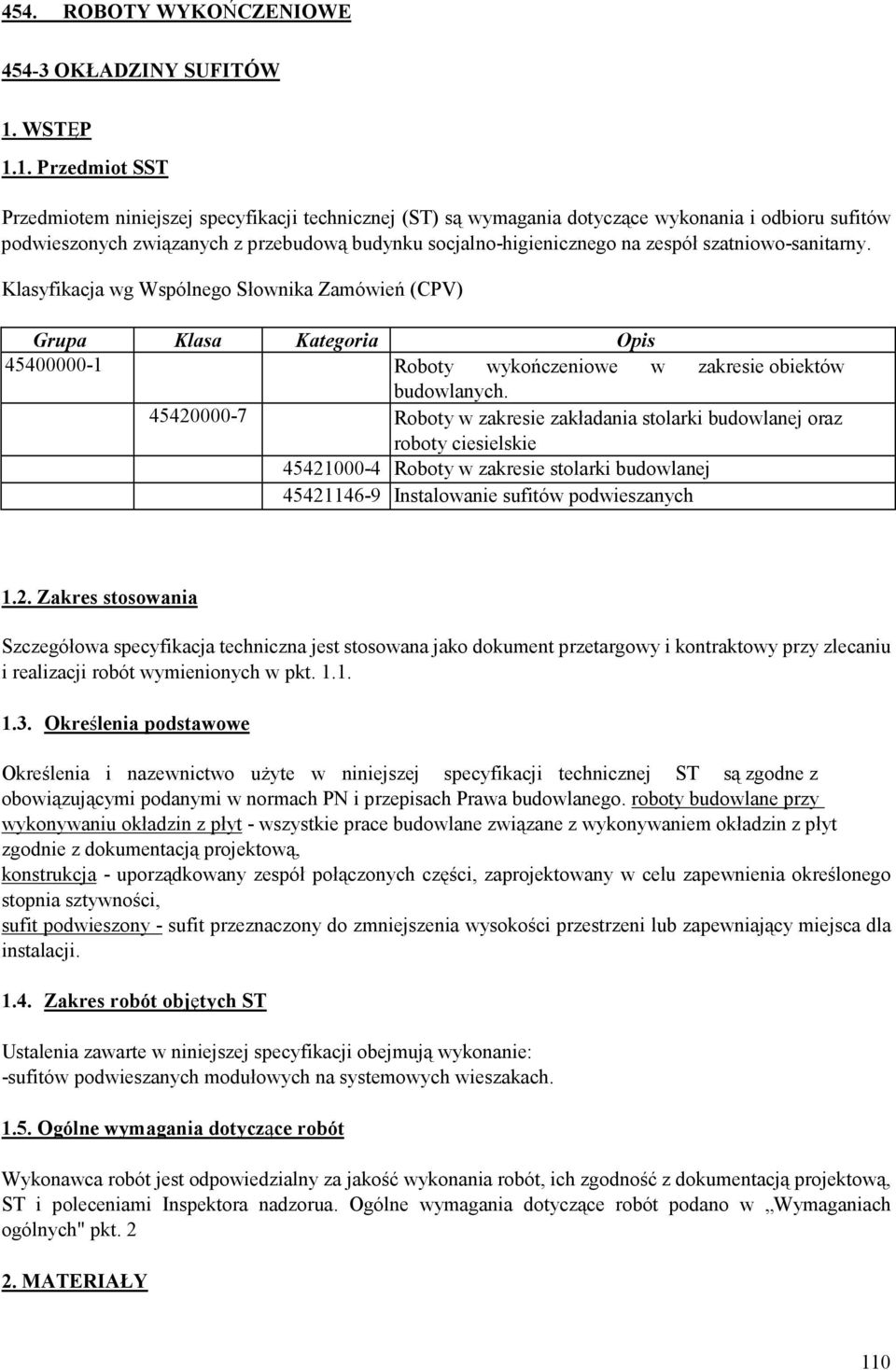 1. Przedmiot SST Przedmiotem niniejszej specyfikacji technicznej (ST) są wymagania dotyczące wykonania i odbioru sufitów podwieszonych związanych z przebudową budynku socjalno-higienicznego na zespół