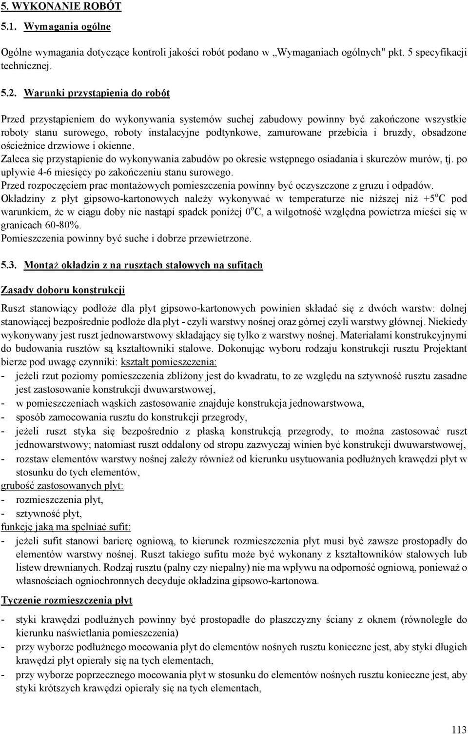 przebicia i bruzdy, obsadzone ościeżnice drzwiowe i okienne. Zaleca się przystąpienie do wykonywania zabudów po okresie wstępnego osiadania i skurczów murów, tj.