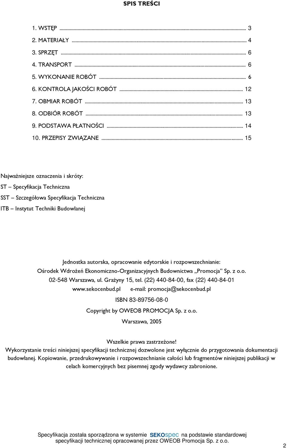 .. 15 Najważniejsze oznaczenia i skróty: ST Specyfikacja Techniczna SST Szczegółowa Specyfikacja Techniczna ITB Instytut Techniki Budowlanej Jednostka autorska, opracowanie edytorskie i