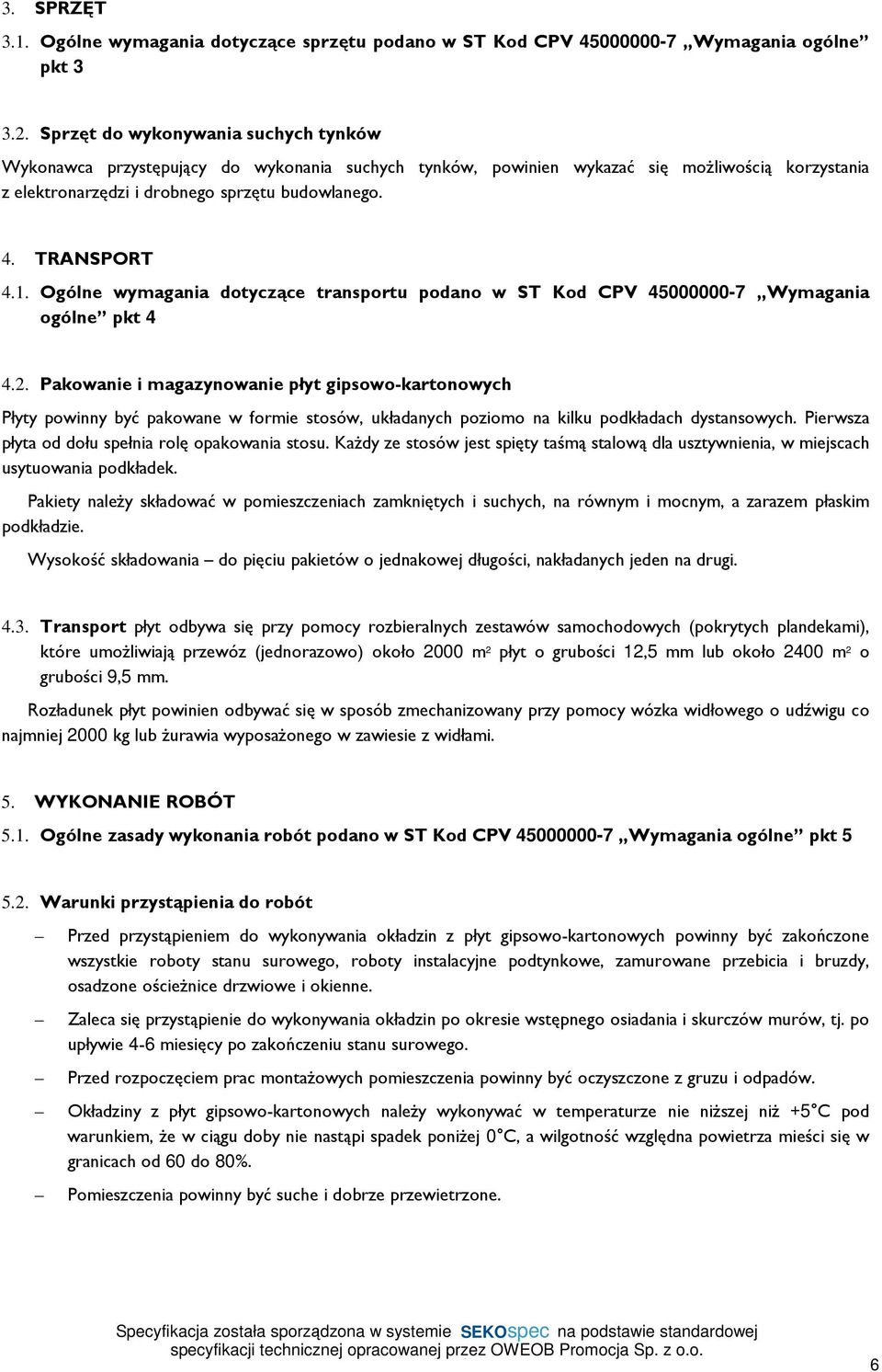 1. Ogólne wymagania dotyczące transportu podano w ST Kod CPV 45000000-7 Wymagania ogólne pkt 4 4.2.