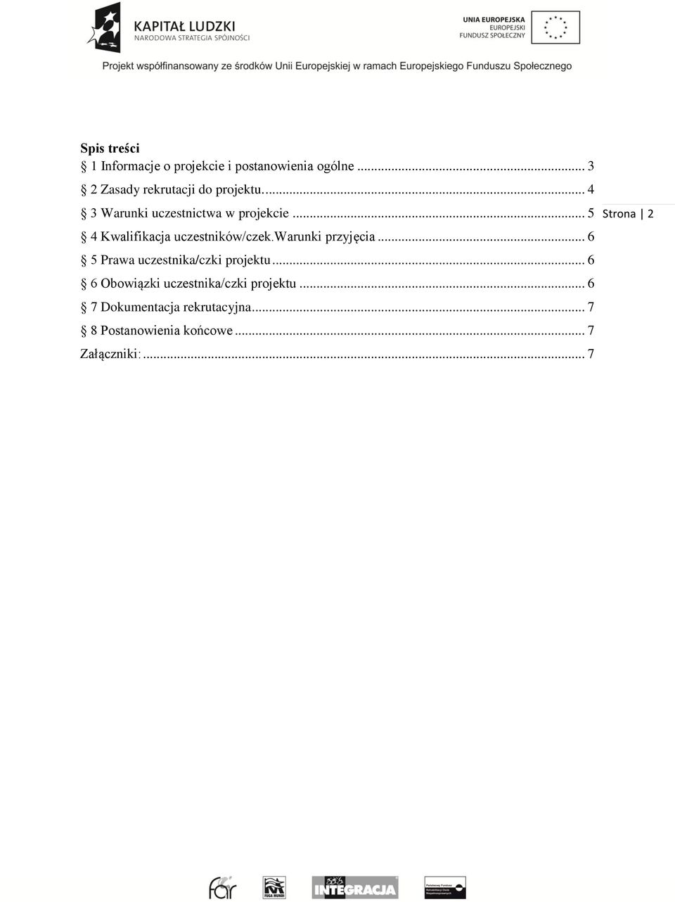 .. 5 4 Kwalifikacja uczestników/czek.warunki przyjęcia... 6 5 Prawa uczestnika/czki projektu.